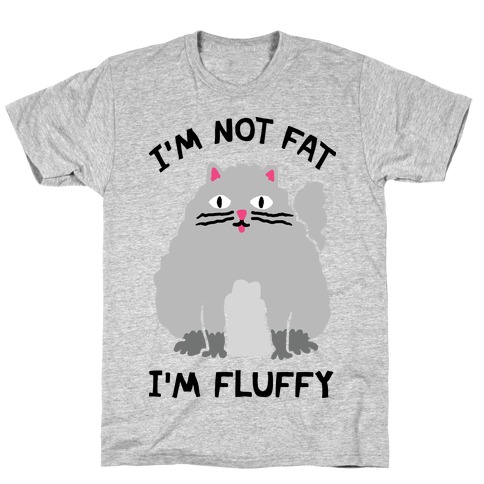 I'm Not Fat I'm Fluffy Cat T-Shirt