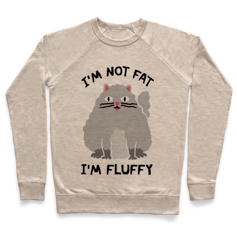 I'm Not Fat I'm Fluffy Cat Pullover
