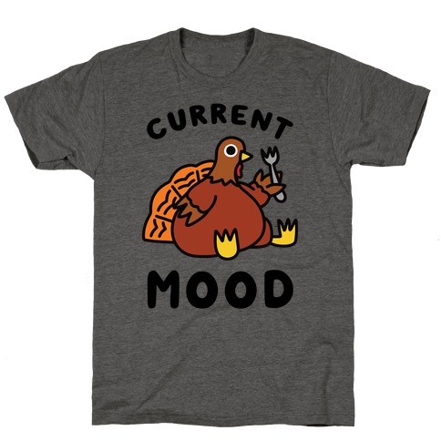Current Mood (Hungry Turkey) T-Shirt