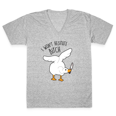 I Won't Hesitate Bitch Goose V-Neck Tee Shirt