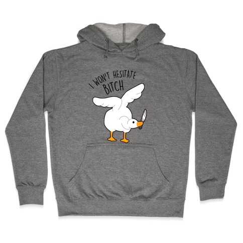 I Won't Hesitate Bitch Goose Hooded Sweatshirt