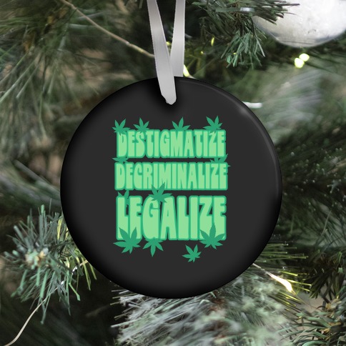 Destigmatize Decriminalize Legalize Ornament
