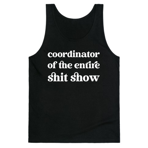 Coordinator Of The Entire Shit Show Tank Top