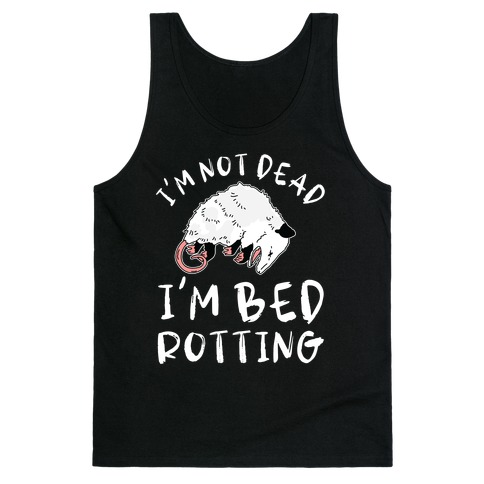 I'm Not Dead I'm Bed Rotting (Possom) Tank Top