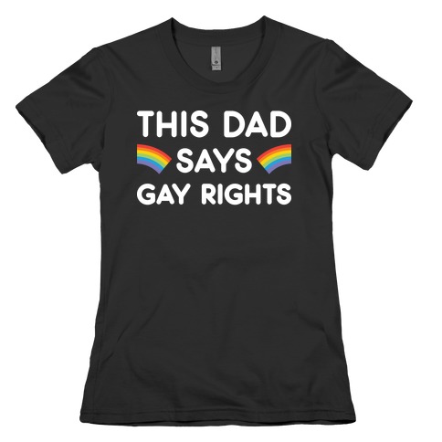 This Dad Says Gay Rights Womens T-Shirt
