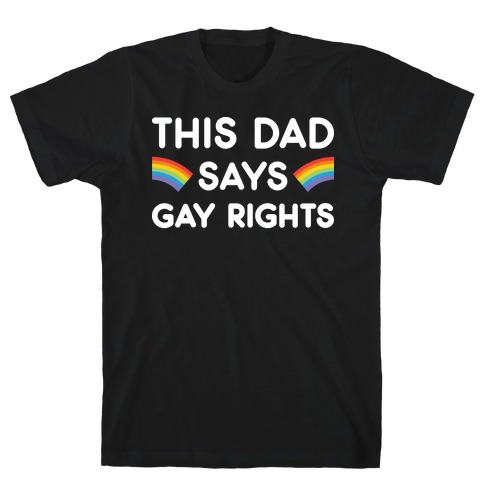 This Dad Says Gay Rights T-Shirt