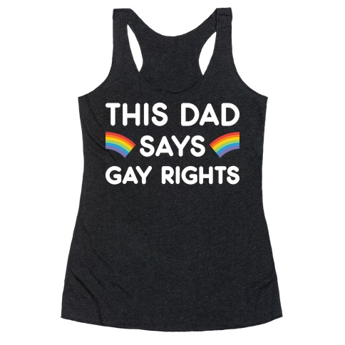 This Dad Says Gay Rights Racerback Tank Top