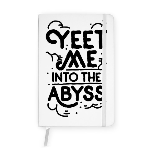 Yeet Me into the Abyss Notebook