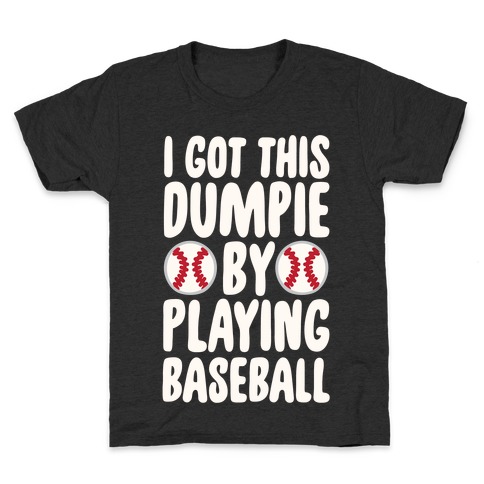 I Got This Dumpie By Playing Baseball Kids T-Shirt