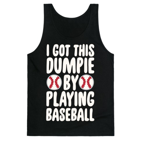 I Got This Dumpie By Playing Baseball Tank Top