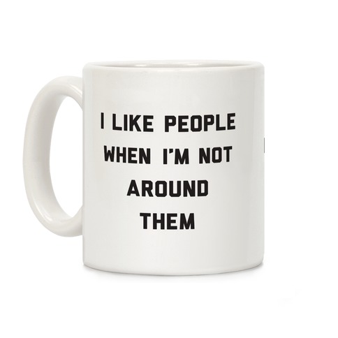 I Like People When I'm Not Around Them Coffee Mug