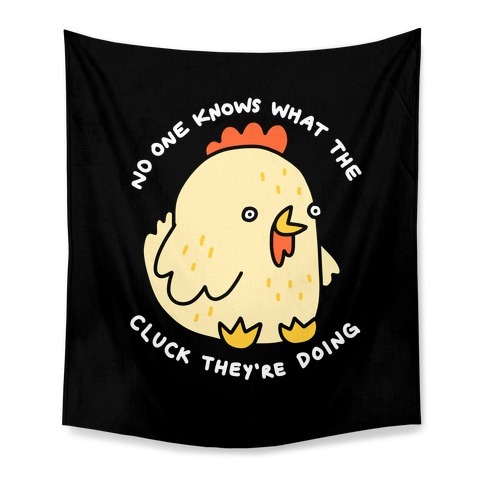 No One Knows What The Cluck They're Doing Chicken Tapestry