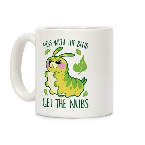 Mess With The Blub, Get The Nubs Coffee Mug