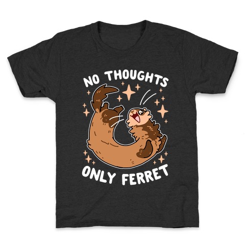No Thoughts Only Ferret Kids T-Shirt