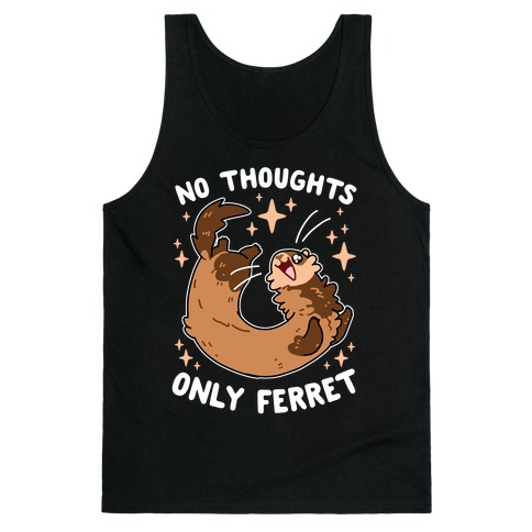 No Thoughts Only Ferret Tank Top