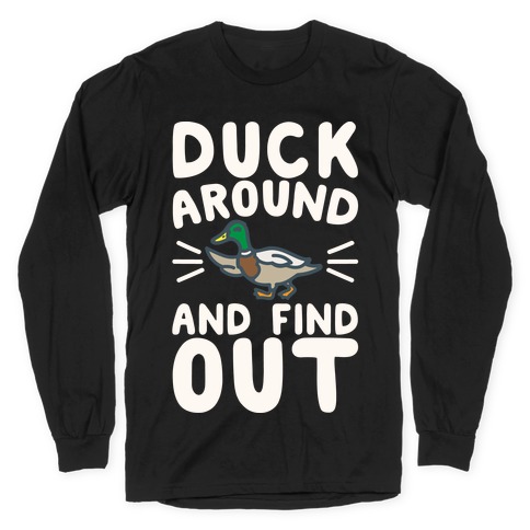 Duck Around And Find Out Long Sleeve T-Shirt
