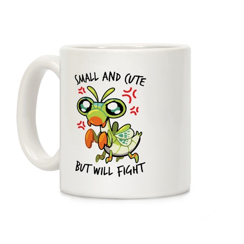 Small And Cute, But Will Fight Mantis Coffee Mug