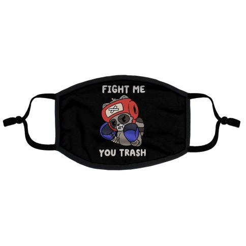 Fight Me You Trash Flat Face Mask