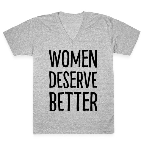 Women Deserve Better V-Neck Tee Shirt