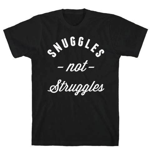 Snuggles Not Struggles T-Shirt
