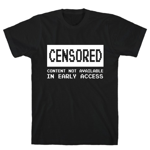 Content Not Available In Early Access T-Shirt