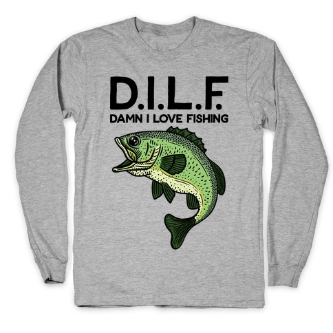 D.I.L.F. Damn I Love Fishing Long Sleeve T-Shirt