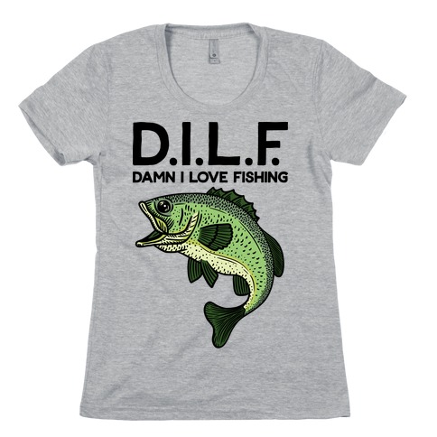 D.I.L.F. Damn I Love Fishing Womens T-Shirt