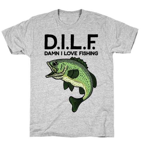 D.I.L.F. Damn I Love Fishing T-Shirt