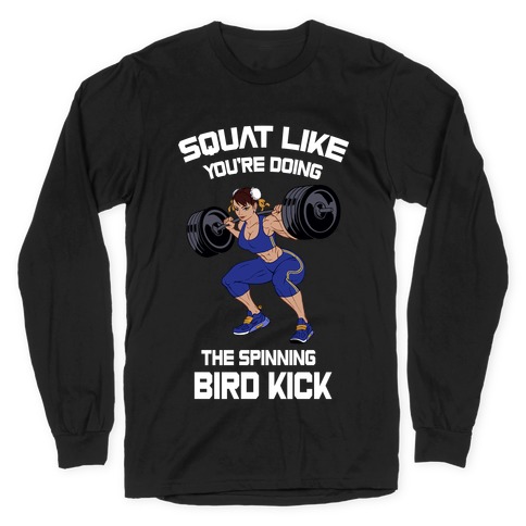 Squat Like Youre Doing The Spinning Bird Kick Long Sleeve T-Shirt