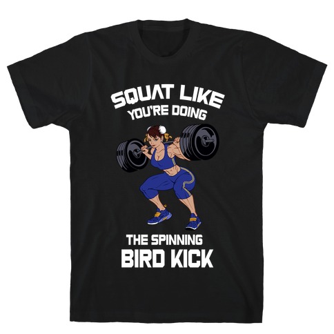 Squat Like Youre Doing The Spinning Bird Kick T-Shirt
