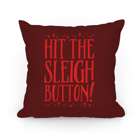 Hit The Sleigh Button Parody Pillow