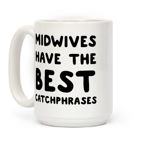 Midwives Have The Best Catchphrases Coffee Mug