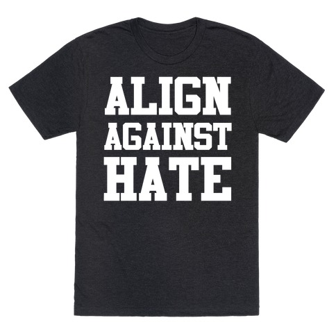 Align Against Hate T-Shirt