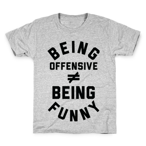 Being Offensive  Being Funny Kids T-Shirt