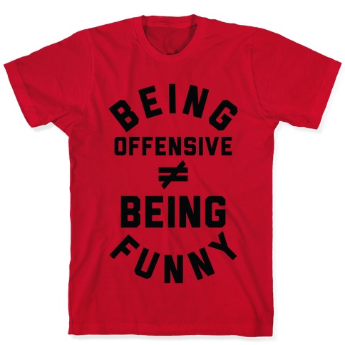 Being Offensive ≠ Being Funny T-Shirts