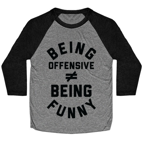 Being Offensive  Being Funny Baseball Tee