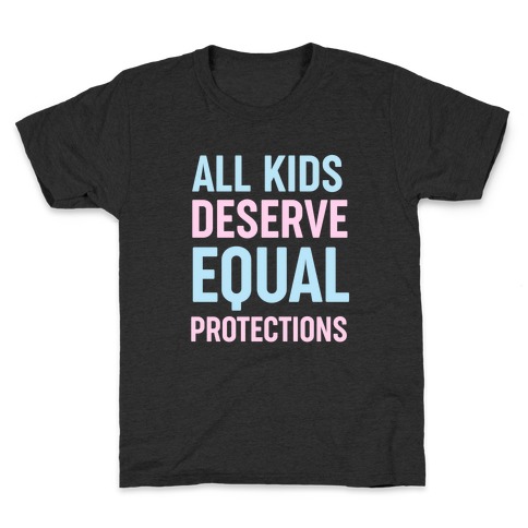 All Kids Deserve Equal Protections Kids T-Shirt