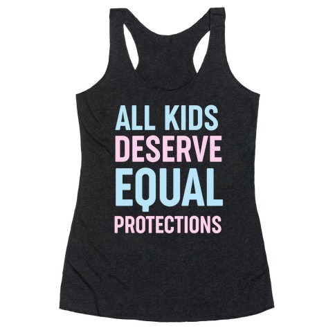All Kids Deserve Equal Protections Racerback Tank Top