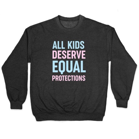 All Kids Deserve Equal Protections Pullover