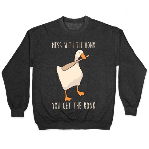 Mess With The Honk You Get The Bonk Pullover