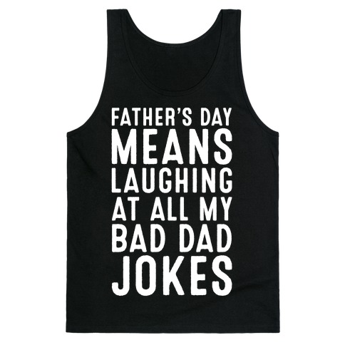 Father's Day Means Laughing At All My Bad Dad Jokes White Print Tank Top