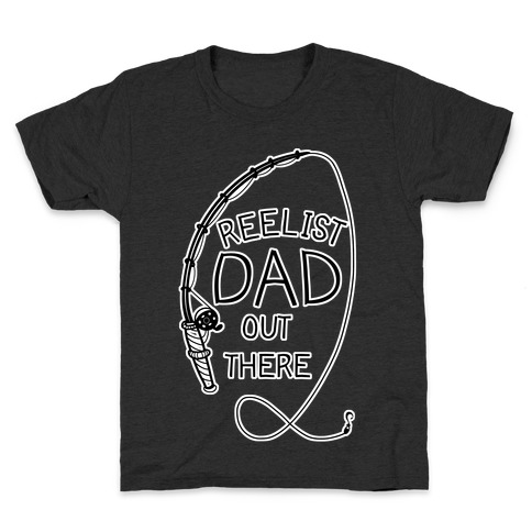 "Reelist Dad Out There" Fishing Kids T-Shirt