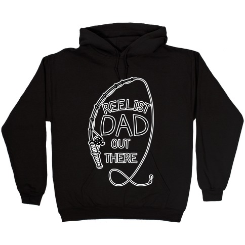 "Reelist Dad Out There" Fishing Hooded Sweatshirt