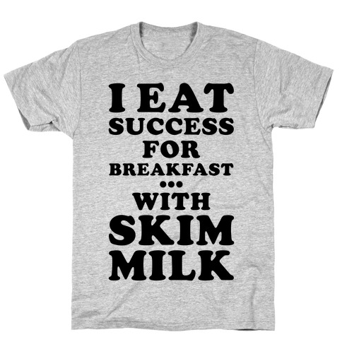 I Eat Success For Breakfast T-Shirt