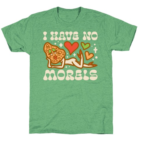 I Have No Morels T-Shirt
