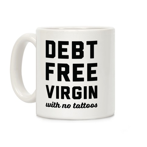 Debt Free Virgin with No Tattoos Coffee Mug
