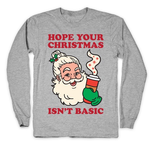 Hope Your Christmas Isn't Basic Long Sleeve T-Shirt