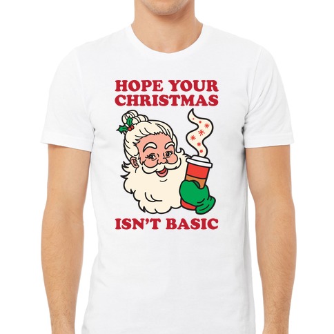 https://images.lookhuman.com/render/standard/ro4suxJIzPboZpWnYTlkXMxnqe7hYfkJ/3600-white-lifestyle_male_2021-t-hope-your-christmas-isn-t-basic.jpg