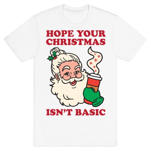 https://images.lookhuman.com/render/standard/ro4suxJIzPboZpWnYTlkXMxnqe7hYfkJ/3600-white-md-t-hope-your-christmas-isn-t-basic.jpg