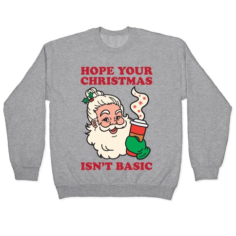 Hope Your Christmas Isn't Basic Pullover